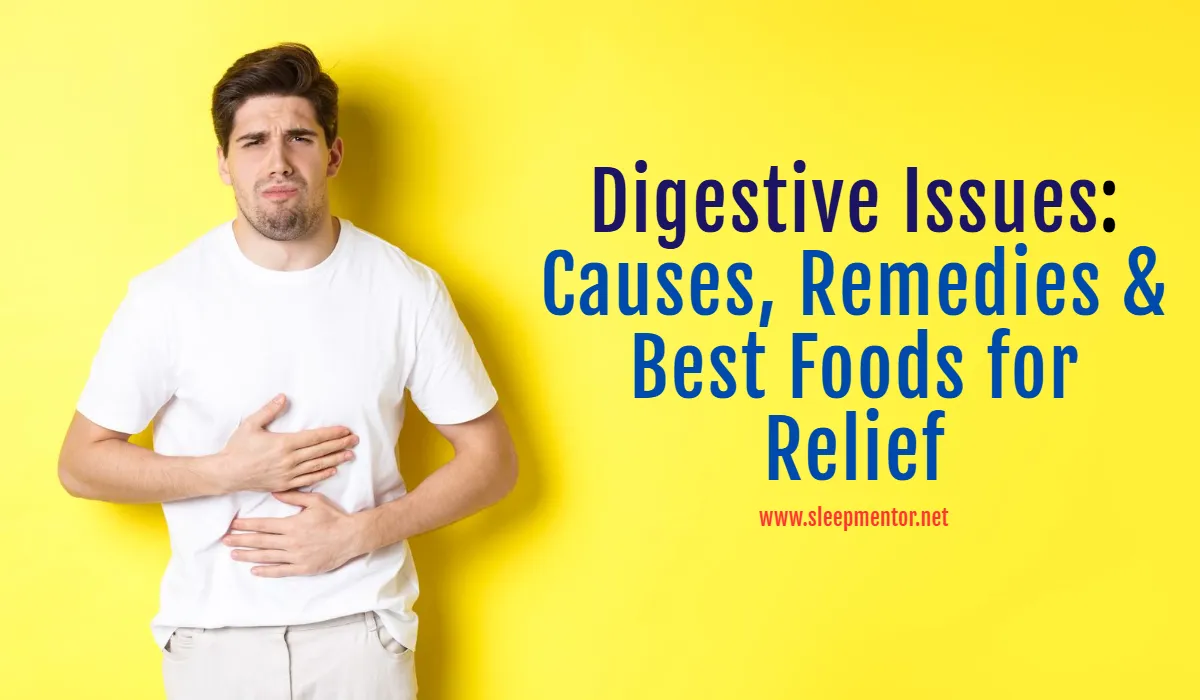 Digestive Issues : Causes, Remedies & Best Foods for Relief